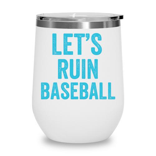 Let's Ruin Baseball Baseball Humor Sarcastic Baseball Premium Tri-Blend Wine Tumbler - Sportilla