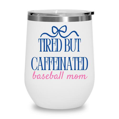 Tired But Caffeinated Baseball Mom Trendy Tired Baseball Mom Wine Tumbler - Sportilla