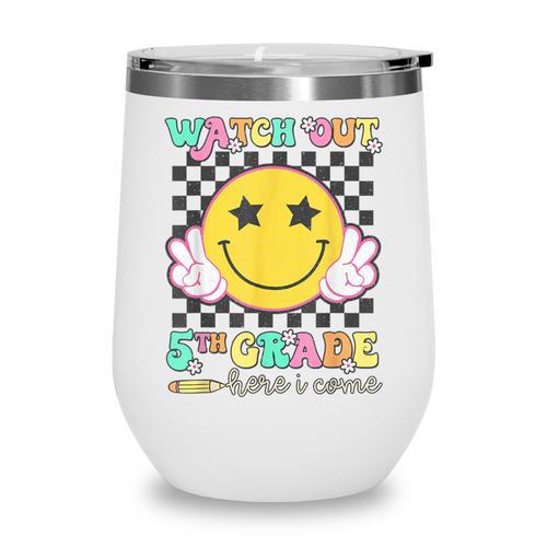 Watch Out 5th Grade Here I Come Back To School Fifth Grade Wine Tumbler - Savourry