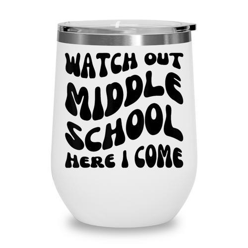 Watch Out Middle School Here I Come Funny Back To School Wine Tumbler - Savourry