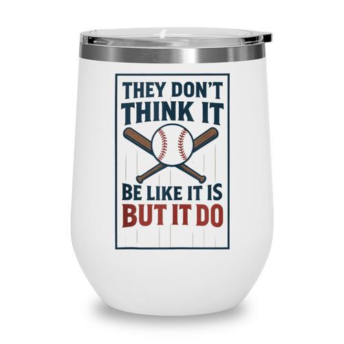 They Don’t Think It Be Like It Is But It Do Baseball Wine Tumbler - Sportilla