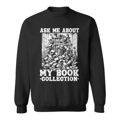 Ask Me About My Book Collection Bookworm Reading Book Sweatshirt - Bookorys CA