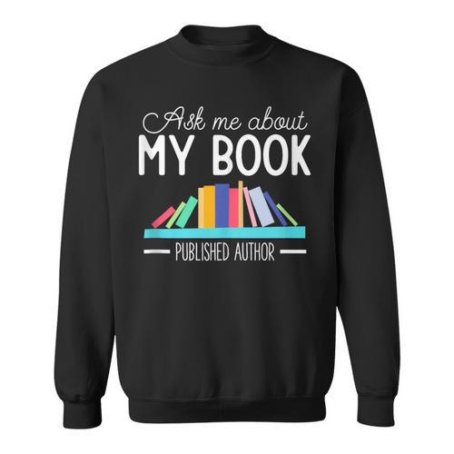 Ask About My Book Published Author Journalist Scriptwriter Sweatshirt - Bookorys DE