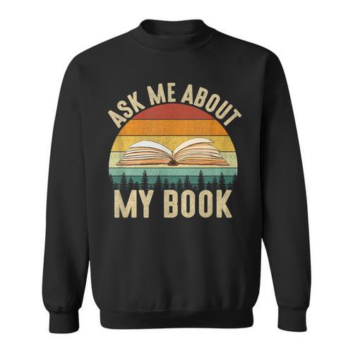 Ask Me About My Book Published Author Literary Writers Sweatshirt - Bookorys