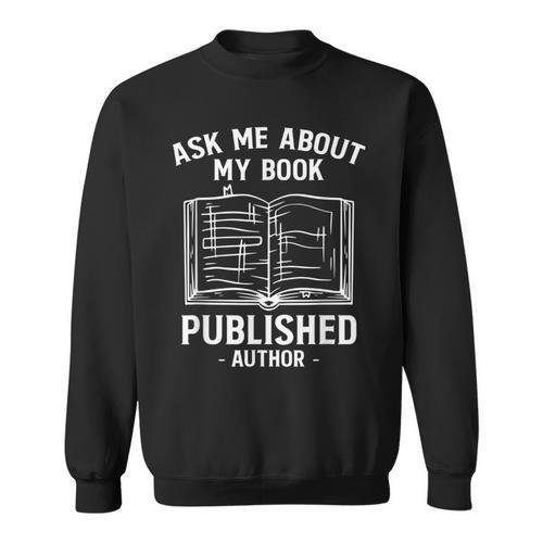 Ask Me About My Book Published Author Sweatshirt - Bookorys AU