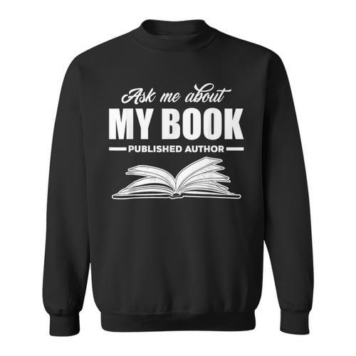 Ask Me About My Book Published Author Writer Sweatshirt - Bookorys