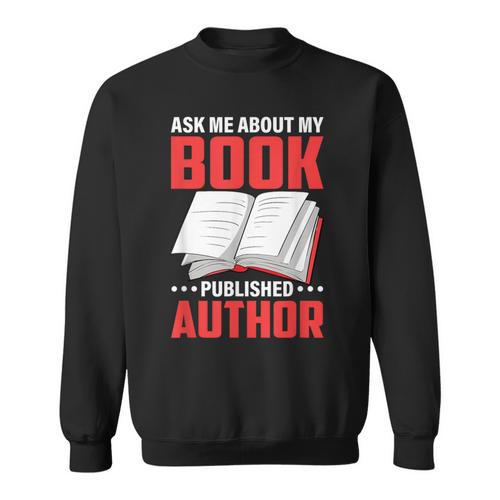 Ask About My Book Published Author Book Writer Sweatshirt - Bookorys