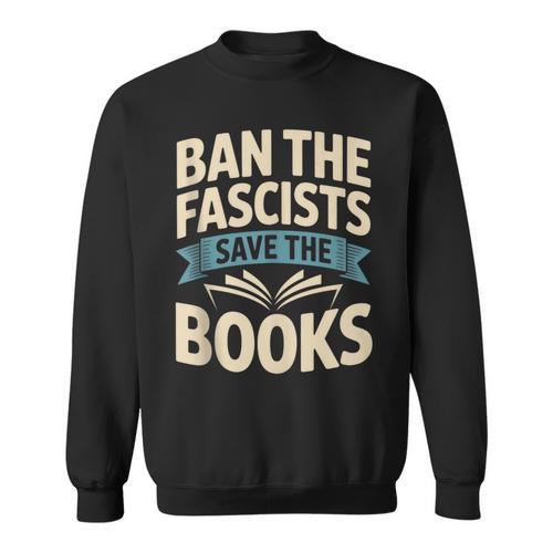Ban The Fascists Save The Books Librarians Protest Book Bans Sweatshirt - Bookorys CA