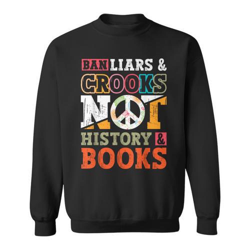 Ban Liars And Crooks Not History And Books Banned Book Lover Sweatshirt - Bookorys