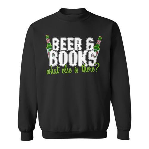 Beer & Books What Else Is There T-Shirt Sweatshirt - Bookorys DE