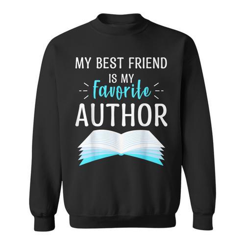 My Best Friend Is My Favorite Author Proud Book Journalist Sweatshirt - Bookorys