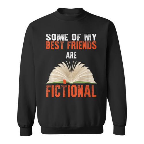 Some Of My Best Friends Are Fictional Book Lover Bookworm Sweatshirt - Bookorys