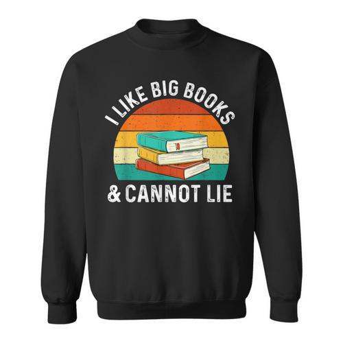 I Like Big Books & Cannot Lie Reading Bookworm Reader Sweatshirt - Bookorys