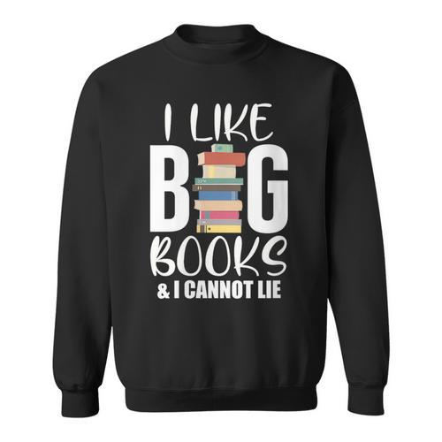 I LIKE BIG BOOKS & CANNOT LIE Reading Lover Pun Quote Sweatshirt - Bookorys