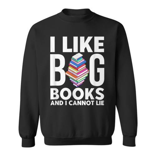 I Like BIG Books & I Cannot Lie Sweatshirt - Bookorys