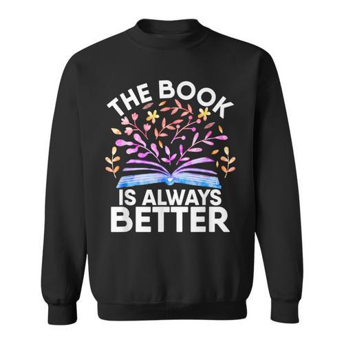 The Book Is Always Better Literature Teacher Reading Sweatshirt - Bookorys DE