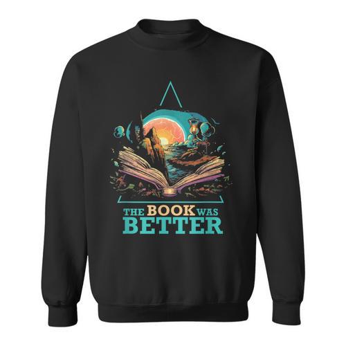The Book Was Better Literature Reading Bookworm Sweatshirt - Bookorys CA
