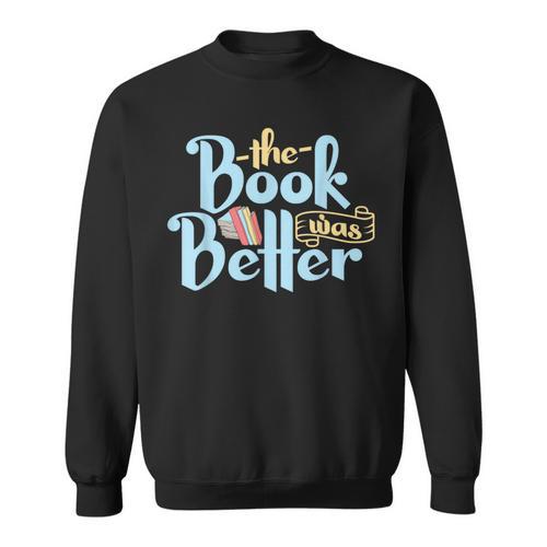 The Book Was Better Literature Reading Sweatshirt - Bookorys CA