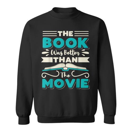 The Book Was Better Than The Movie Literary Library Bookworm Sweatshirt - Bookorys