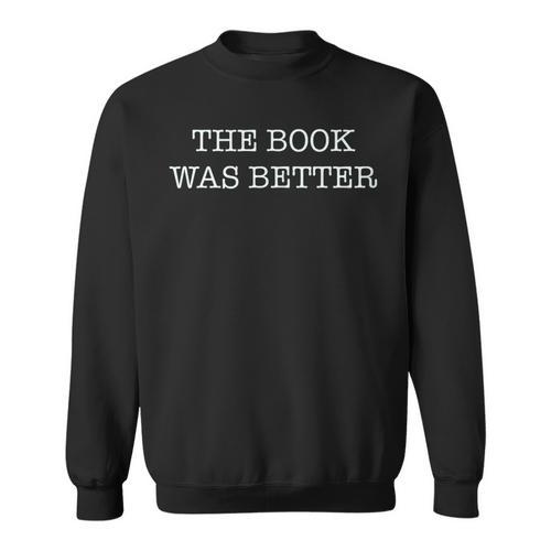 The Book Was Better Reader Vs Movie Sweatshirt - Bookorys