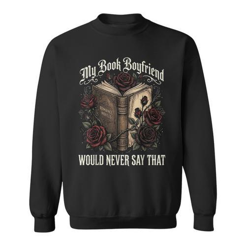 My Book Boyfriend Would Never Say That Sweatshirt - Bookorys DE