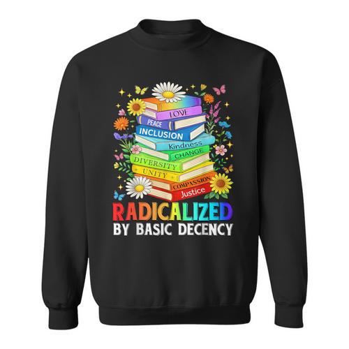 Book Flower Radicalized By Basic Decency Feminist LGBT Sweatshirt - Bookorys