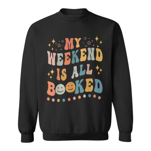 Book Lover My Weekend Is All Booked Librarian Teacher Sweatshirt - Bookorys DE