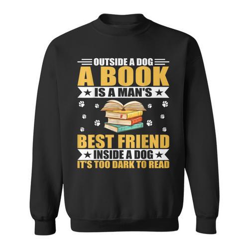 Book Lover Outside a Dog a Book Is a Man's Best Friend Sweatshirt - Bookorys