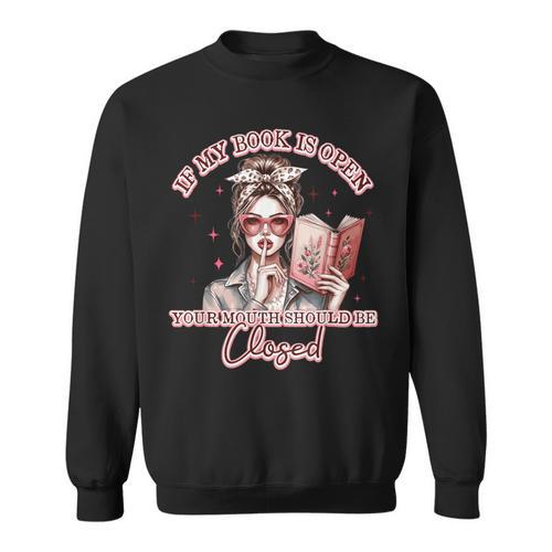 If My Book Is Open Your Mouth Be Closed Sweatshirt - Bookorys AU