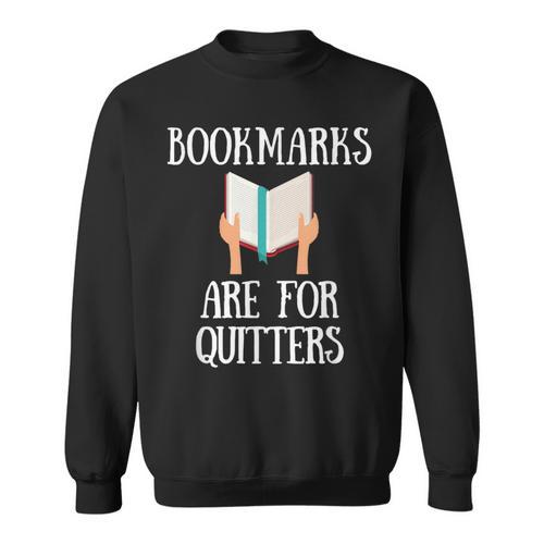 Book Reader Quote Bookmarks Are For Quitters Reading Saying Sweatshirt - Bookorys
