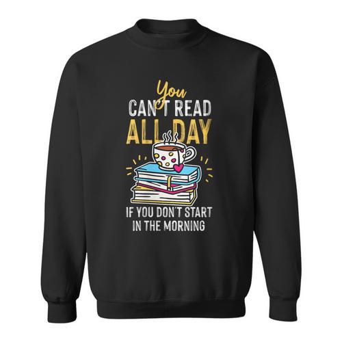 Book Reading You Can't Read All Day Sweatshirt - Bookorys AU