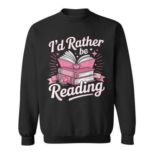 Book Reading I'd Rather Be Reading Sweatshirt - Bookorys
