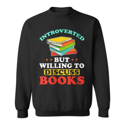 Book Reading Introverted But Willing To Discuss Books Sweatshirt - Bookorys CA