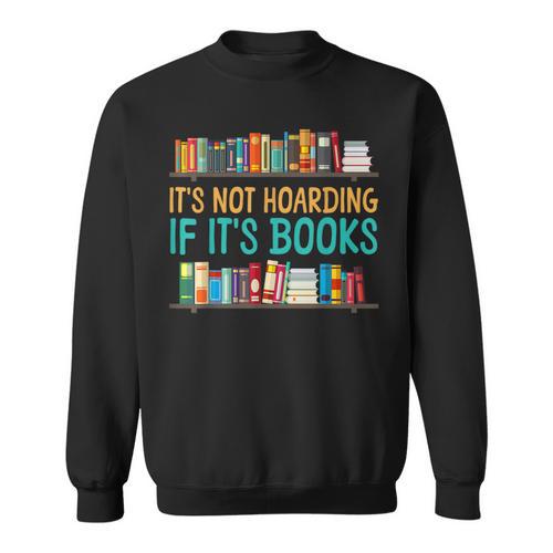 Book Reading It's Not Hoarding If It's Books Sweatshirt - Bookorys DE