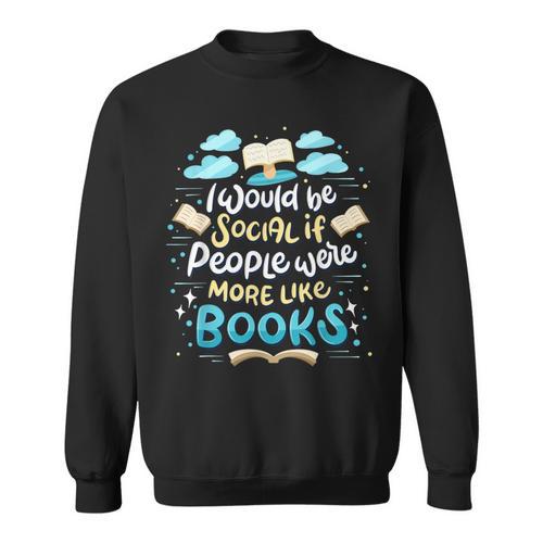 Book Reading Lover Quote I Would Be Social Reader Sweatshirt - Bookorys DE