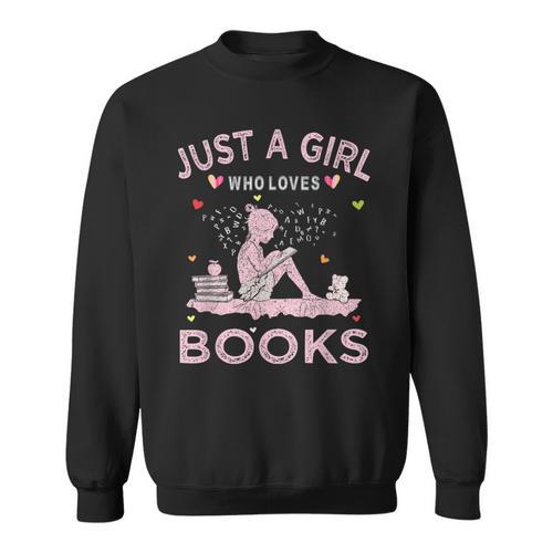 Book Reading Lover Tee Just A Girl Who Loves Books Sweatshirt - Bookorys CA