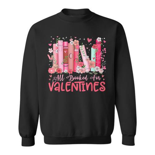 All Booked For Valentine Book Reading Women Girl Teacher Sweatshirt - Bookorys