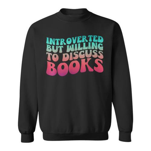 Bookish Reading Love Introverted But Willing To Discuss Book Sweatshirt - Bookorys CA