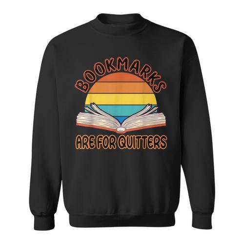 Bookmarks Are For Quitters Reading Books Book Reader Sweatshirt - Bookorys