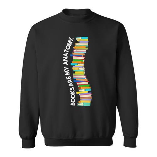 Books Are My Anatomy Spine Backbone Bookworm Reading Sweatshirt - Bookorys CA