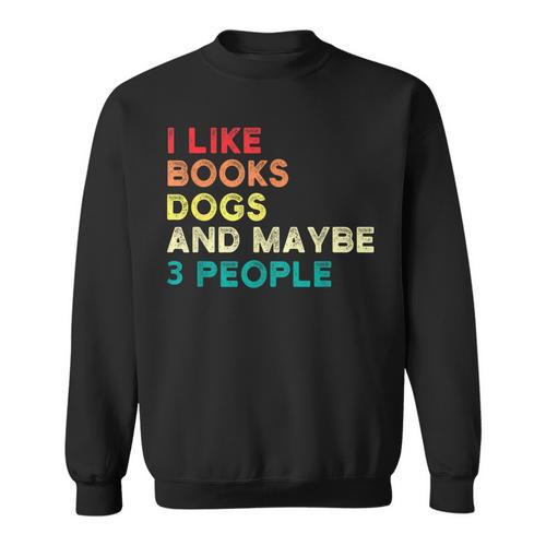 I Like Books Dogs And Maybe 3 People Books & Dogs Sweatshirt - Bookorys
