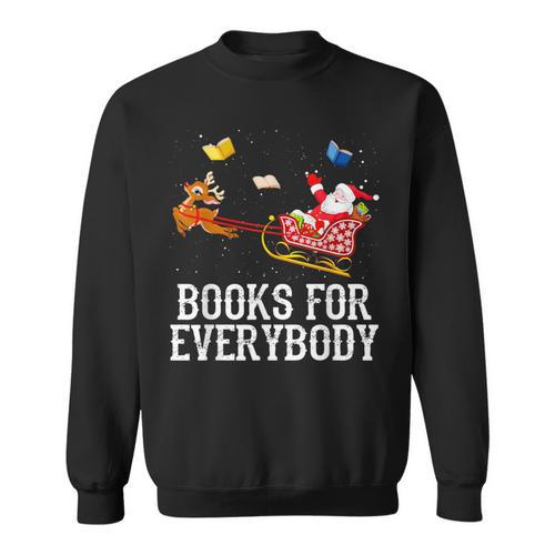 Books For Everybody Santa Christmas Book Lovers Book Readers Sweatshirt - Bookorys