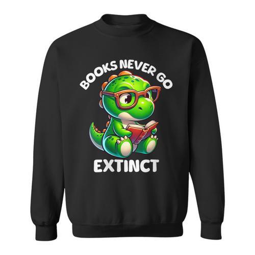 Books Never Go Extinct Reading Dinosaur Bookish Nerdy Sweatshirt - Bookorys UK