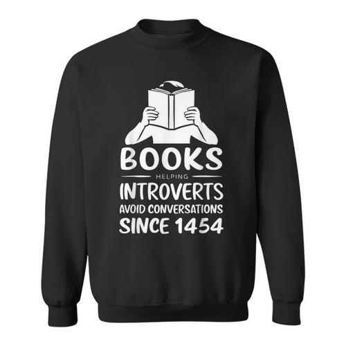 Books Helping Introverts Avoid Conversations Since 1454 Sweatshirt - Bookorys AU