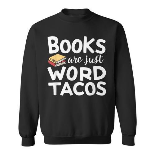 BOOKS ARE JUST WORD TACOS Sweatshirt - Bookorys