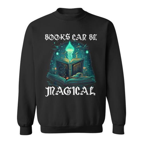 Books Can Be Magical Fun Creative Unique For Readers Sweatshirt - Bookorys