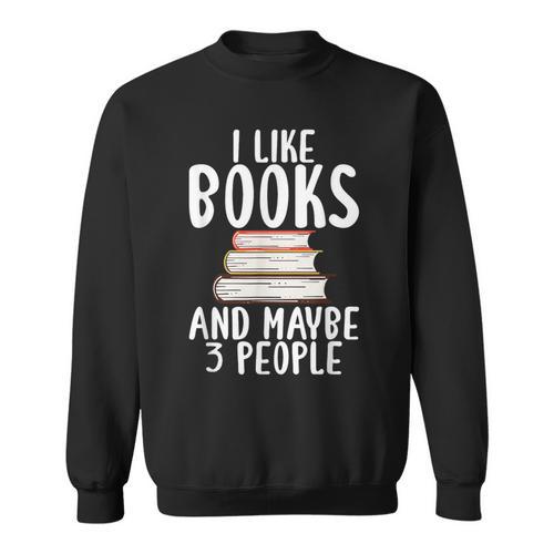 I Like Books And Maybe 3 People Book Lover Sweatshirt - Bookorys