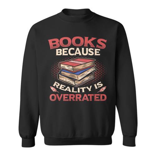 Books Because Reality Is Overrated Sweatshirt - Bookorys UK
