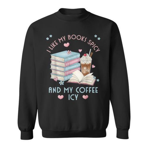 I Like My Books Spicy And My Coffee ICY Shirt Bookworm Sweatshirt - Bookorys