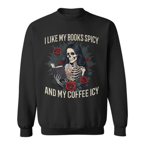 I Like My Books Spicy And My Coffee ICY Shirt Skeleton Sweatshirt - Bookorys